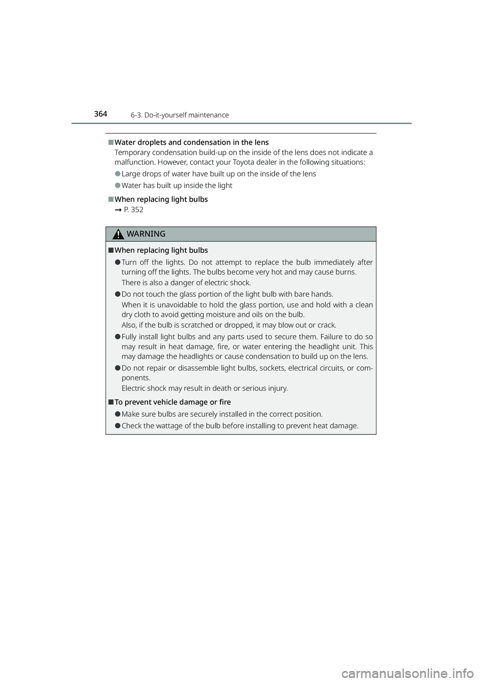 TOYOTA RAIZE 2023  Owners Manual 3646-3. Do-it-yourself maintenance
RAIZE_OM_General_BZ358E
⬛Water droplets and condensation in the lens
Temporary condensation build-up on the inside of the lens does not indicate a
malfunction. How