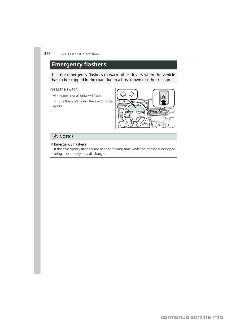 TOYOTA RAIZE 2023 Manual PDF 366
RAIZE_OM_General_BZ358E
7-1. Essential information
Emergency flashers
Use the emergency flashers to warn other drivers when the vehicle
has to be stopped in the road due to a breakdown or other re TOYOTA RAIZE 2023 Manual PDF 366
RAIZE_OM_General_BZ358E
7-1. Essential information
Emergency flashers
Use the emergency flashers to warn other drivers when the vehicle
has to be stopped in the road due to a breakdown or other re