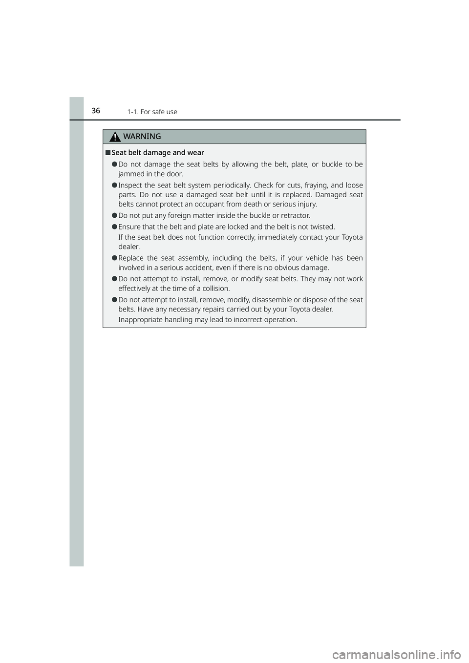 TOYOTA RAIZE 2023 Owners Guide 361-1. For safe use
RAIZE_OM_General_BZ358E
WARNING
⬛Seat belt damage and wear
⚫Do not damage the seat belts by allowing the belt, plate, or buckle to be
jammed in the door.
⚫Inspect the seat be TOYOTA RAIZE 2023 Owners Guide 361-1. For safe use
RAIZE_OM_General_BZ358E
WARNING
⬛Seat belt damage and wear
⚫Do not damage the seat belts by allowing the belt, plate, or buckle to be
jammed in the door.
⚫Inspect the seat be