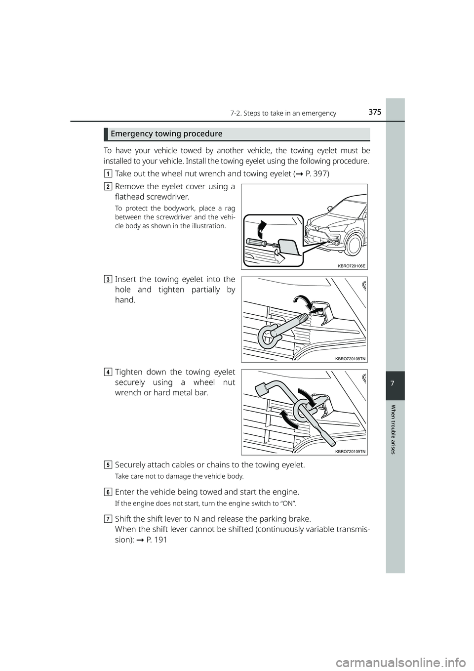 TOYOTA RAIZE 2023 Service Manual 3757-2. Steps to take in an emergency
RAIZE_OM_General_BZ358E
When trouble arises
7
Emergency towing procedure
To have your vehicle towed by another vehicle, the towing eyelet must be
installed to you TOYOTA RAIZE 2023 Service Manual 3757-2. Steps to take in an emergency
RAIZE_OM_General_BZ358E
When trouble arises
7
Emergency towing procedure
To have your vehicle towed by another vehicle, the towing eyelet must be
installed to you