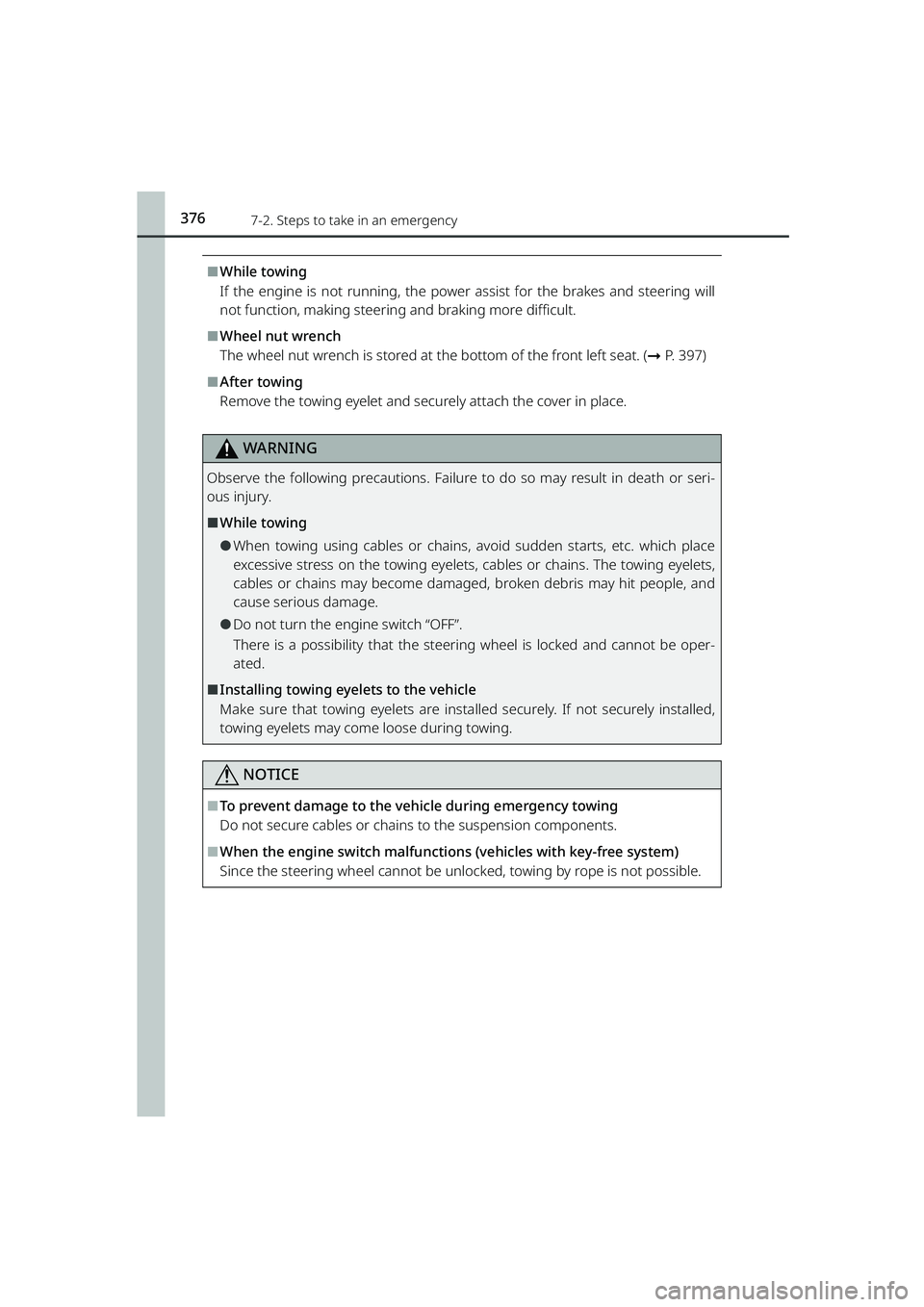 TOYOTA RAIZE 2023 Service Manual 3767-2. Steps to take in an emergency
RAIZE_OM_General_BZ358E
⬛While towing
If the engine is not running, the power assist for the brakes and steering will
not function, making steering and braking TOYOTA RAIZE 2023 Service Manual 3767-2. Steps to take in an emergency
RAIZE_OM_General_BZ358E
⬛While towing
If the engine is not running, the power assist for the brakes and steering will
not function, making steering and braking