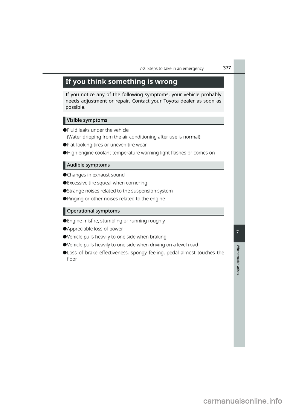 TOYOTA RAIZE 2023 User Guide 3777-2. Steps to take in an emergency
RAIZE_OM_General_BZ358E
When trouble arises
7
If you think something is wrong
If you notice any of the following  symptoms, your vehicle probably
needs adjustment