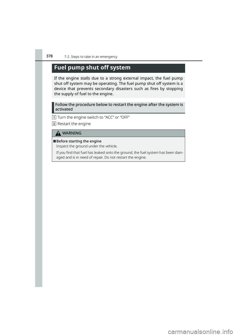 TOYOTA RAIZE 2023 Service Manual 3787-2. Steps to take in an emergency
RAIZE_OM_General_BZ358E
Fuel pump shut off system
If the engine stalls due to a strong external impact, the fuel pump
shut off system may be operating. The fuel p TOYOTA RAIZE 2023 Service Manual 3787-2. Steps to take in an emergency
RAIZE_OM_General_BZ358E
Fuel pump shut off system
If the engine stalls due to a strong external impact, the fuel pump
shut off system may be operating. The fuel p
