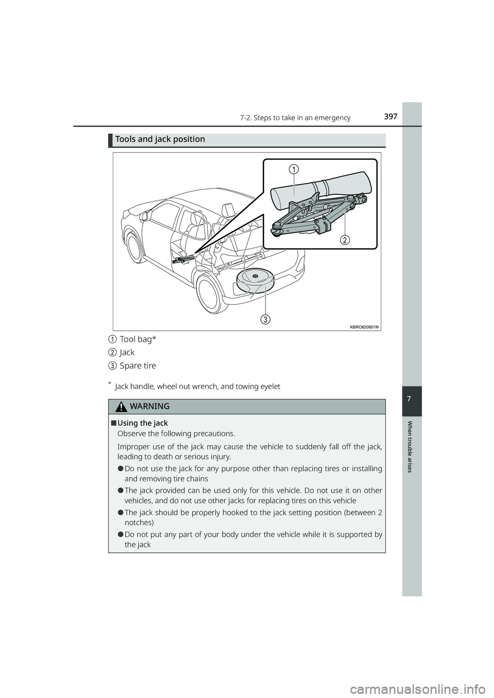 TOYOTA RAIZE 2023 Owners Manual 3977-2. Steps to take in an emergency
RAIZE_OM_General_BZ358E
When trouble arises
7
Tools and jack position
aTool bag*
b Jack
c Spare tire
*Jack handle, wheel nut wrench, and towing eyelet
WARNING
⬛ TOYOTA RAIZE 2023 Owners Manual 3977-2. Steps to take in an emergency
RAIZE_OM_General_BZ358E
When trouble arises
7
Tools and jack position
aTool bag*
b Jack
c Spare tire
*Jack handle, wheel nut wrench, and towing eyelet
WARNING
⬛