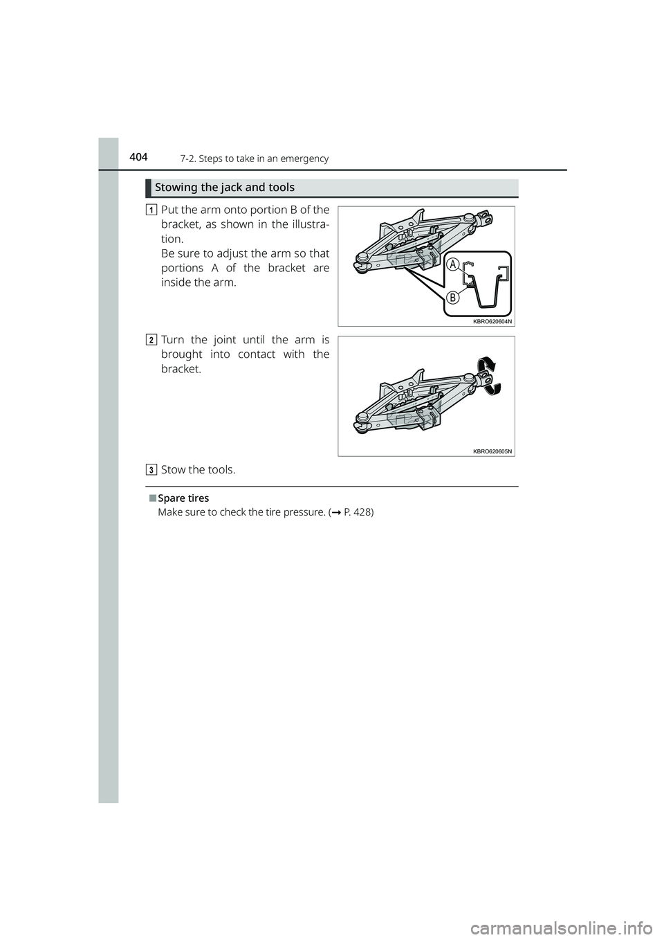TOYOTA RAIZE 2023 Owners Manual 4047-2. Steps to take in an emergency
RAIZE_OM_General_BZ358E
Stowing the jack and tools
aPut the arm onto portion B of the
bracket, as shown in the illustra-
tion.
Be sure to adjust the arm so that
p TOYOTA RAIZE 2023 Owners Manual 4047-2. Steps to take in an emergency
RAIZE_OM_General_BZ358E
Stowing the jack and tools
aPut the arm onto portion B of the
bracket, as shown in the illustra-
tion.
Be sure to adjust the arm so that
p