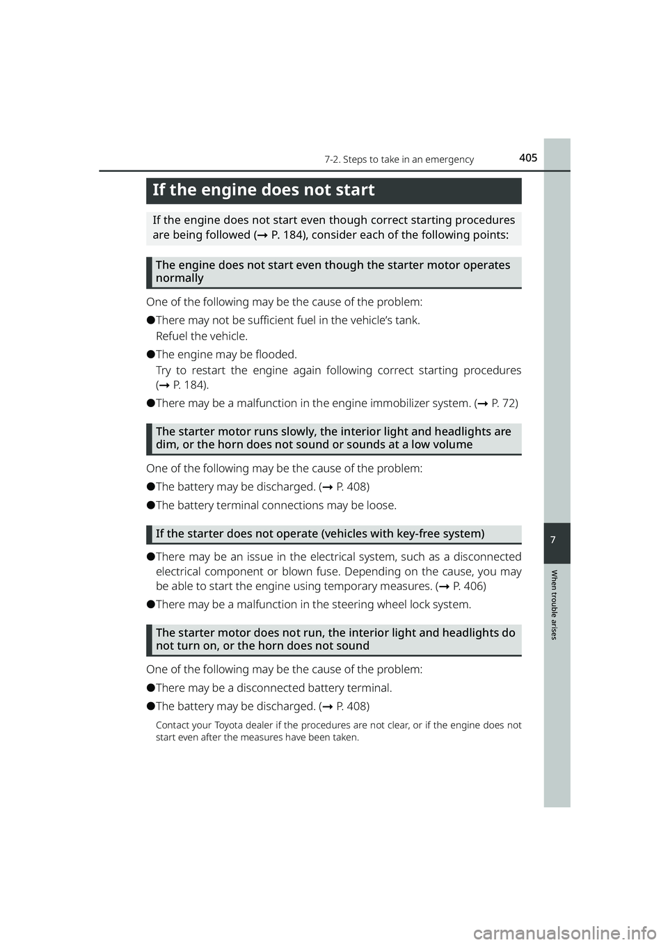 TOYOTA RAIZE 2023 Service Manual 4057-2. Steps to take in an emergency
RAIZE_OM_General_BZ358E
When trouble arises
7
If the engine does not start
If the engine does not start even though correct starting procedures
are being followed TOYOTA RAIZE 2023 Service Manual 4057-2. Steps to take in an emergency
RAIZE_OM_General_BZ358E
When trouble arises
7
If the engine does not start
If the engine does not start even though correct starting procedures
are being followed
