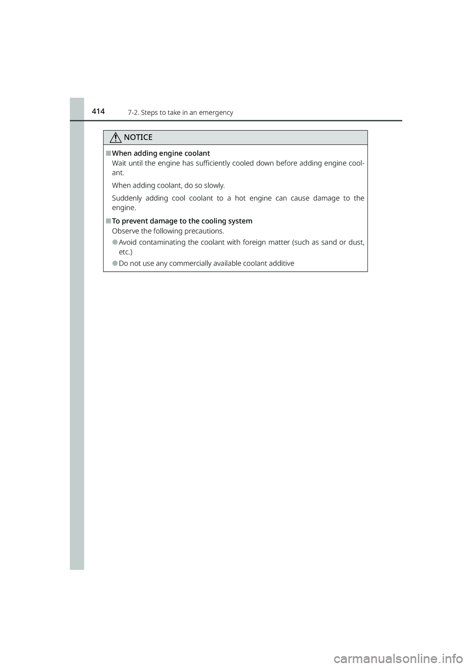 TOYOTA RAIZE 2023 Owners Manual 4147-2. Steps to take in an emergency
RAIZE_OM_General_BZ358E
NOTICE
⬛When adding engine coolant
Wait until the engine has sufficiently  cooled down before adding engine cool-
ant.
When adding coola