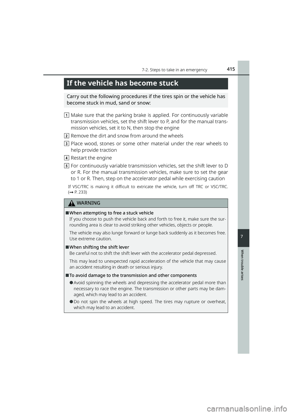 TOYOTA RAIZE 2023 Workshop Manual 4157-2. Steps to take in an emergency
RAIZE_OM_General_BZ358E
When trouble arises
7
If the vehicle has become stuck
Carry out the following procedures if the tires spin or the vehicle has
become stuck TOYOTA RAIZE 2023 Workshop Manual 4157-2. Steps to take in an emergency
RAIZE_OM_General_BZ358E
When trouble arises
7
If the vehicle has become stuck
Carry out the following procedures if the tires spin or the vehicle has
become stuck
