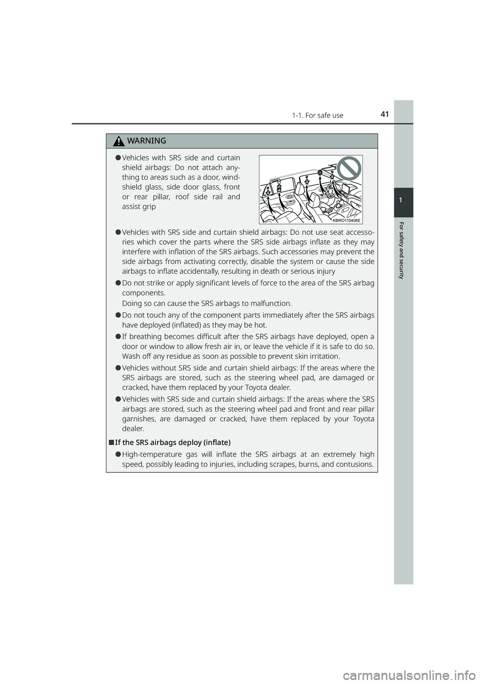 TOYOTA RAIZE 2023 Service Manual 411-1. For safe use
RAIZE_OM_General_BZ358E
WARNING
For safety and security
1
⚫Vehicles with SRS side and curtain
shield airbags: Do not attach any-
thing to areas such as a door, wind-
shield glass TOYOTA RAIZE 2023 Service Manual 411-1. For safe use
RAIZE_OM_General_BZ358E
WARNING
For safety and security
1
⚫Vehicles with SRS side and curtain
shield airbags: Do not attach any-
thing to areas such as a door, wind-
shield glass