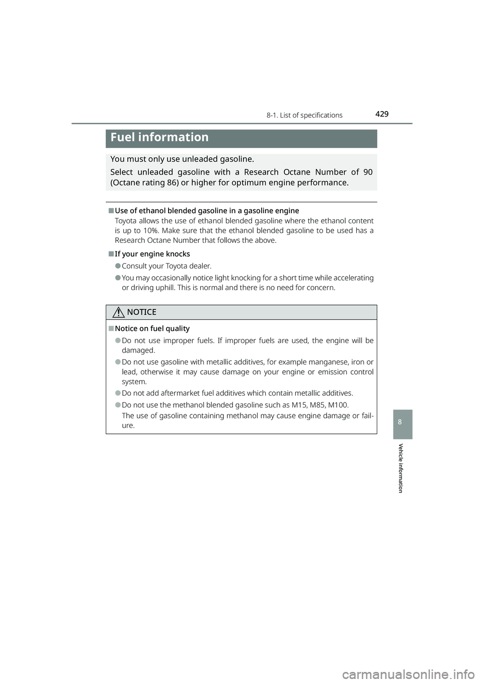 TOYOTA RAIZE 2023 Owners Manual 4298-1. List of specifications
RAIZE_OM_General_BZ358E
Vehicle information
8
Fuel information
You must only use unleaded gasoline.
Select unleaded gasoline with a Research Octane Number of 90
(Octane TOYOTA RAIZE 2023 Owners Manual 4298-1. List of specifications
RAIZE_OM_General_BZ358E
Vehicle information
8
Fuel information
You must only use unleaded gasoline.
Select unleaded gasoline with a Research Octane Number of 90
(Octane