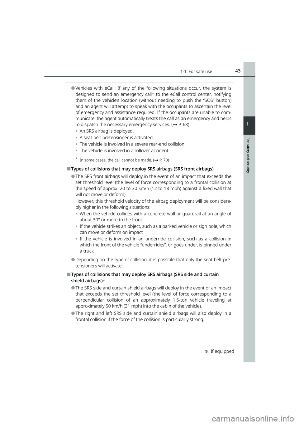 TOYOTA RAIZE 2023 Service Manual 431-1. For safe use
RAIZE_OM_General_BZ358E
✽: If equipped
For safety and security
1
⚫Vehicles with eCall: If any of the following situat ions occur, the system is
designed to send an emergency c TOYOTA RAIZE 2023 Service Manual 431-1. For safe use
RAIZE_OM_General_BZ358E
✽: If equipped
For safety and security
1
⚫Vehicles with eCall: If any of the following situat ions occur, the system is
designed to send an emergency c