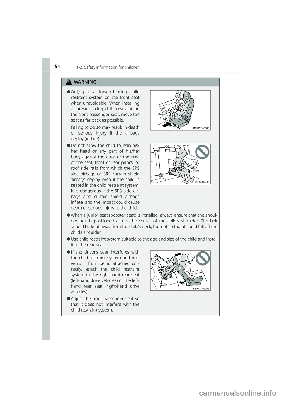 TOYOTA RAIZE 2023 Workshop Manual 541-2. Safety information for children
RAIZE_OM_General_BZ358E
WARNING
⚫Only put a forward-facing child
restraint system on the front seat
when unavoidable. When installing
a forward-facing child re TOYOTA RAIZE 2023 Workshop Manual 541-2. Safety information for children
RAIZE_OM_General_BZ358E
WARNING
⚫Only put a forward-facing child
restraint system on the front seat
when unavoidable. When installing
a forward-facing child re