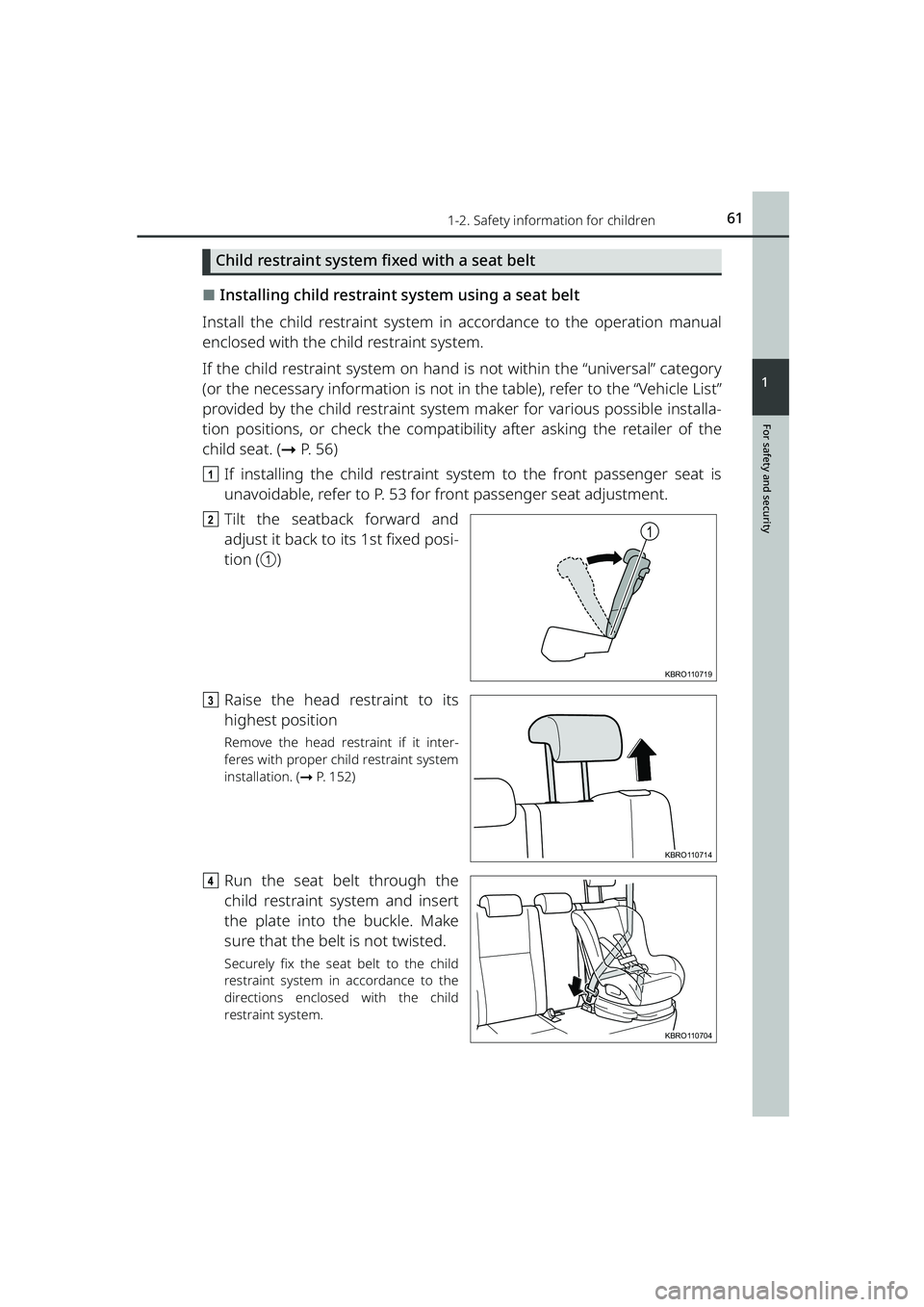 TOYOTA RAIZE 2023 Repair Manual 611-2. Safety information for children
RAIZE_OM_General_BZ358E
For safety and security
1
Child restraint system fixed with a seat belt
⬛Installing child restraint system using a seat belt
Install th TOYOTA RAIZE 2023 Repair Manual 611-2. Safety information for children
RAIZE_OM_General_BZ358E
For safety and security
1
Child restraint system fixed with a seat belt
⬛Installing child restraint system using a seat belt
Install th