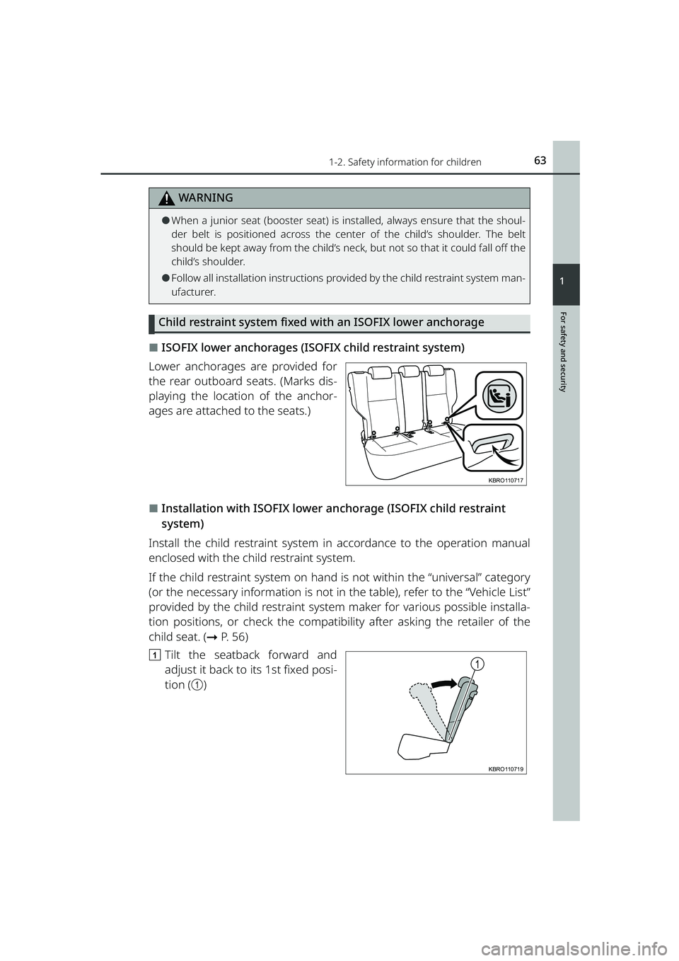 TOYOTA RAIZE 2023 Owners Manual 631-2. Safety information for children
RAIZE_OM_General_BZ358E
WARNING
For safety and security
1
⚫When a junior seat (booster seat) is installed, always ensure that the shoul-
der belt is positioned TOYOTA RAIZE 2023 Owners Manual 631-2. Safety information for children
RAIZE_OM_General_BZ358E
WARNING
For safety and security
1
⚫When a junior seat (booster seat) is installed, always ensure that the shoul-
der belt is positioned
