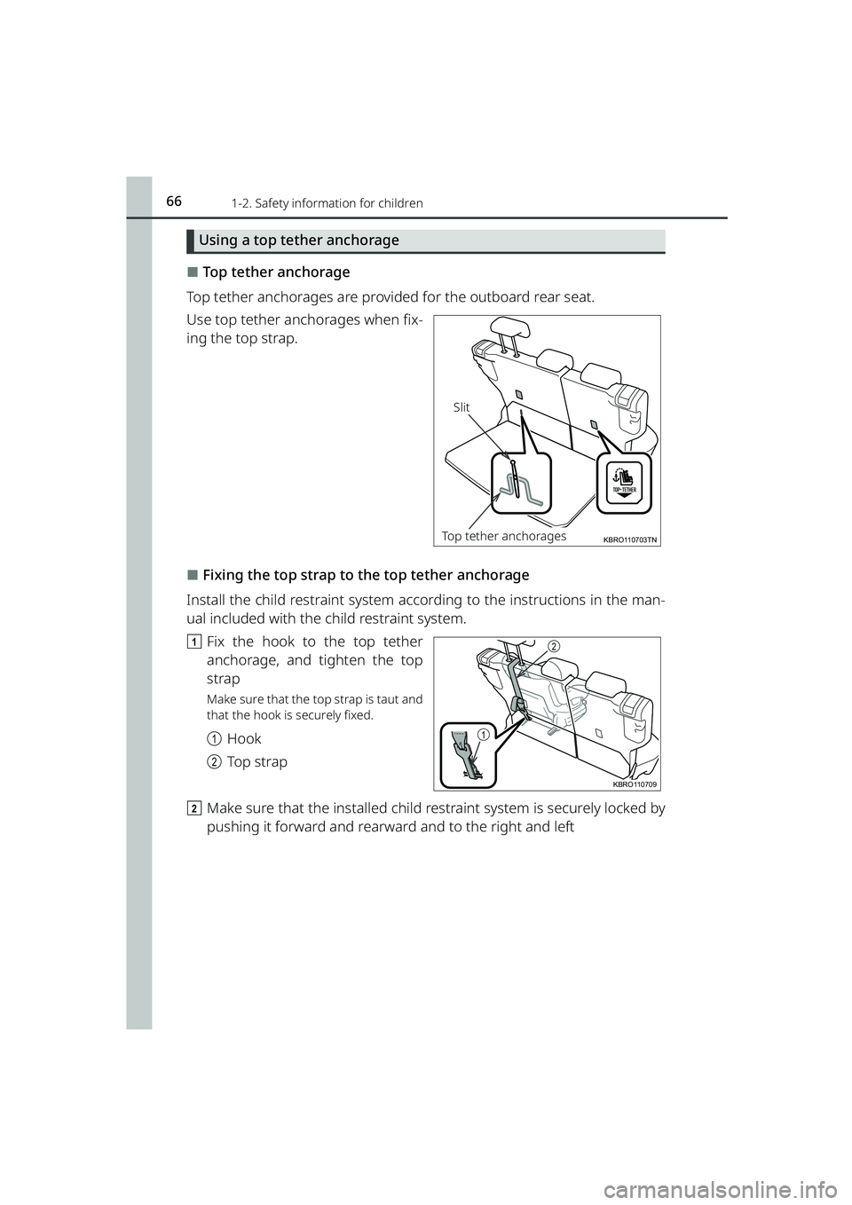 TOYOTA RAIZE 2023 Repair Manual 661-2. Safety information for children
RAIZE_OM_General_BZ358E
Using a top tether anchorage
⬛Top tether anchorage
Top tether anchorages are provided for the outboard rear seat.
Use top tether anchor TOYOTA RAIZE 2023 Repair Manual 661-2. Safety information for children
RAIZE_OM_General_BZ358E
Using a top tether anchorage
⬛Top tether anchorage
Top tether anchorages are provided for the outboard rear seat.
Use top tether anchor
