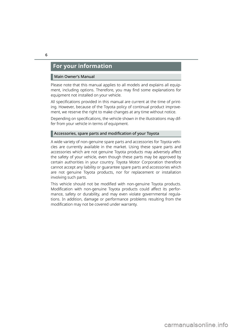 TOYOTA RAIZE 2023  Owners Manual 6
RAIZE_OM_General_BZ358E
For your information
Main Owner’s Manual
Please note that this manual applies to all models and explains all equip-
ment, including options. Therefore, you may find some ex