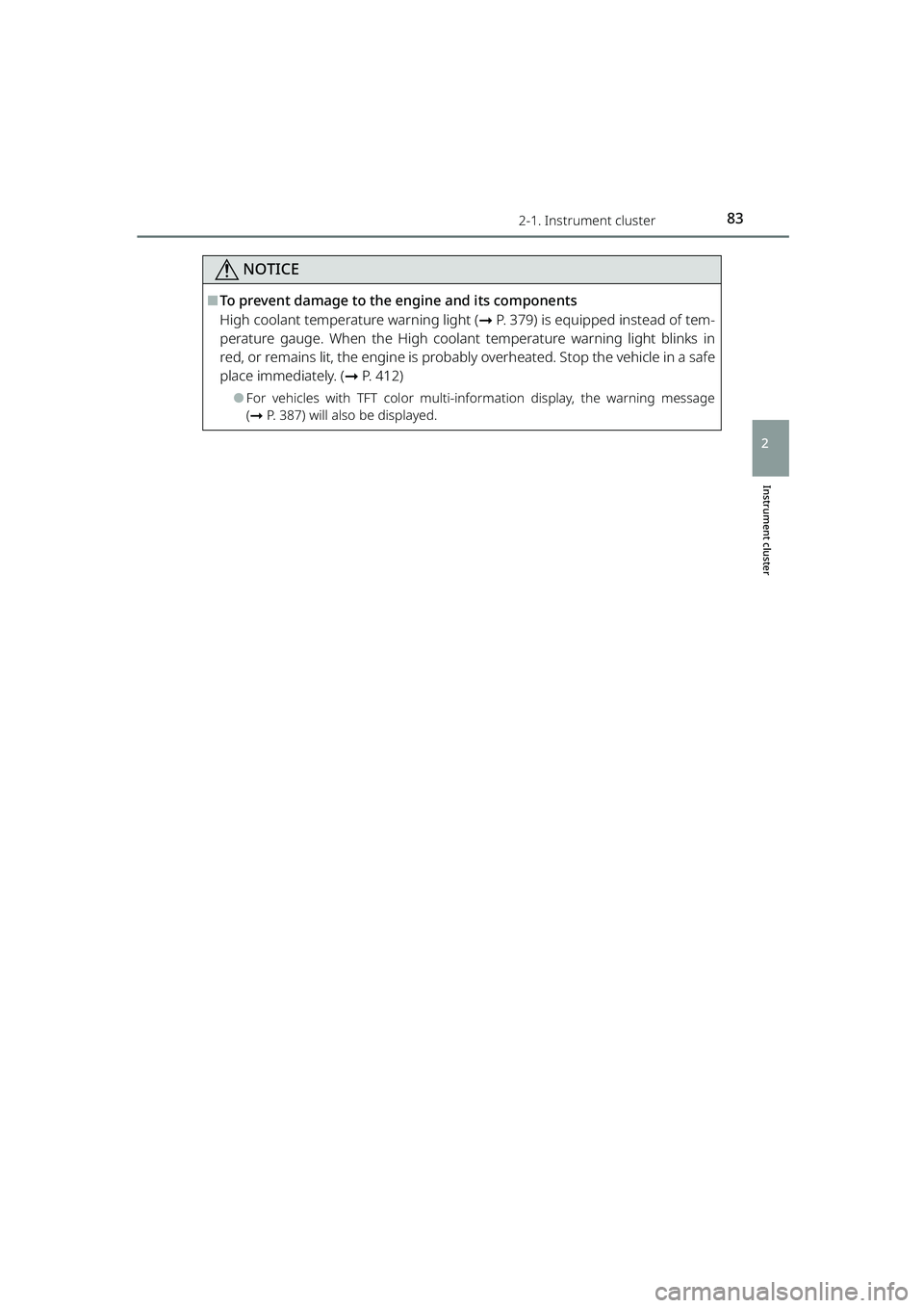 TOYOTA RAIZE 2023  Owners Manual 832-1. Instrument cluster
RAIZE_OM_General_BZ358E
Instrument cluster
2
NOTICE
⬛To prevent damage to the engine and its components
High coolant temperature warning light (➞P. 379) is equipped inste