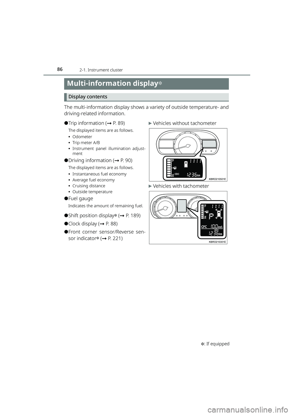 TOYOTA RAIZE 2023 Owners Manual 862-1. Instrument cluster
RAIZE_OM_General_BZ358E✽
: If equipped
Multi-information display✽
Display contents
The multi-information display shows a va riety of outside temperature- and
driving-rela TOYOTA RAIZE 2023 Owners Manual 862-1. Instrument cluster
RAIZE_OM_General_BZ358E✽
: If equipped
Multi-information display✽
Display contents
The multi-information display shows a va riety of outside temperature- and
driving-rela