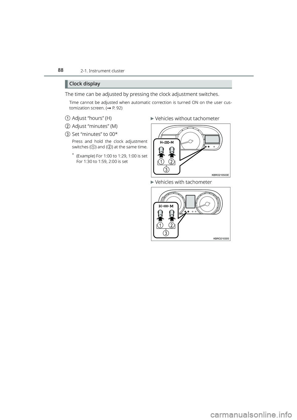 TOYOTA RAIZE 2023 Owners Manual 882-1. Instrument cluster
RAIZE_OM_General_BZ358E
Clock display
The time can be adjusted by pressing the clock adjustment switches.
Time cannot be adjusted when automatic correction is turned ON on th TOYOTA RAIZE 2023 Owners Manual 882-1. Instrument cluster
RAIZE_OM_General_BZ358E
Clock display
The time can be adjusted by pressing the clock adjustment switches.
Time cannot be adjusted when automatic correction is turned ON on th