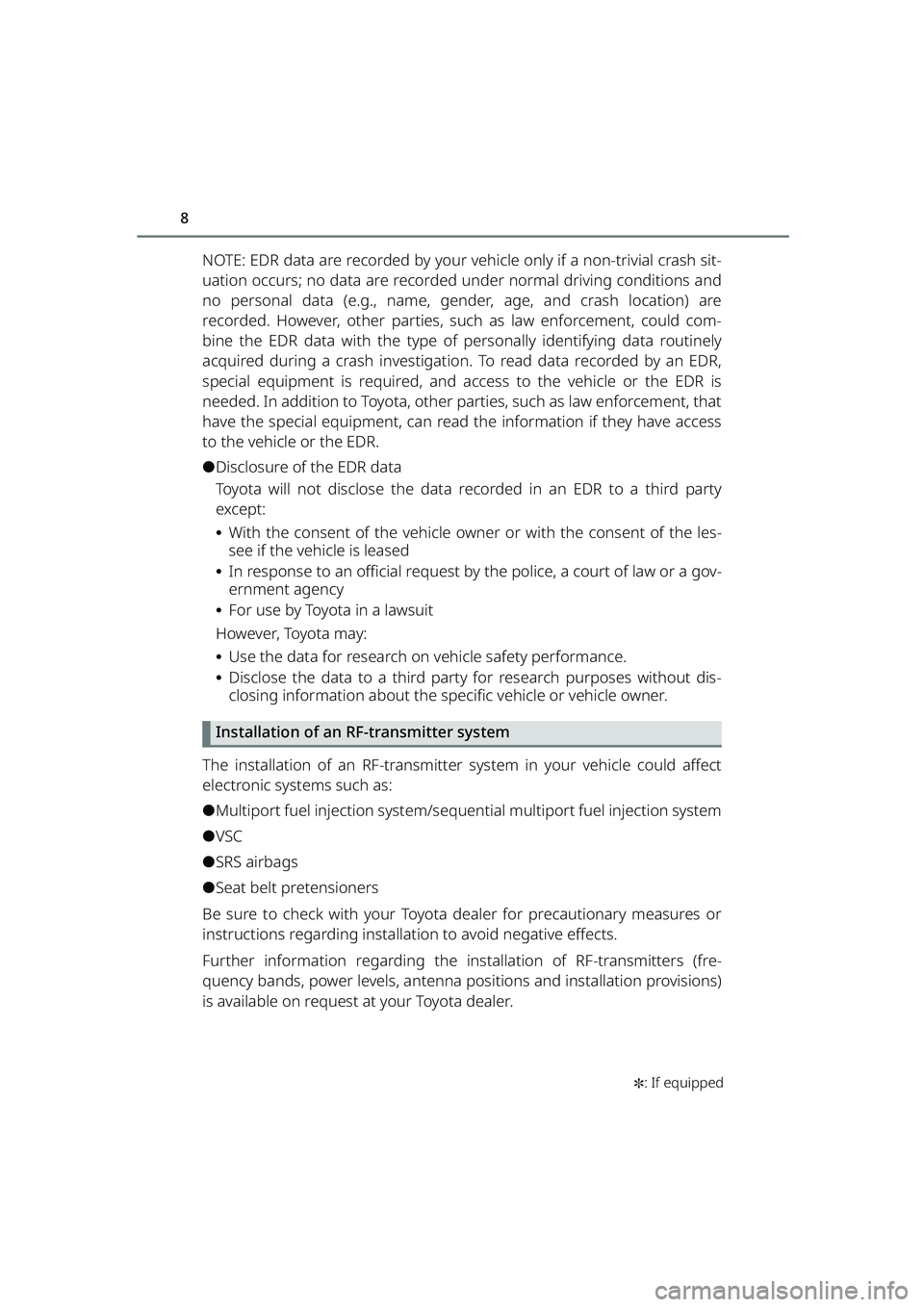 TOYOTA RAIZE 2023  Owners Manual 8
RAIZE_OM_General_BZ358E✽
: If equipped
NOTE: EDR data are recorded by your vehicle only if a non-trivial crash sit-
uation occurs; no data are recorded  under normal driving conditions and
no pers