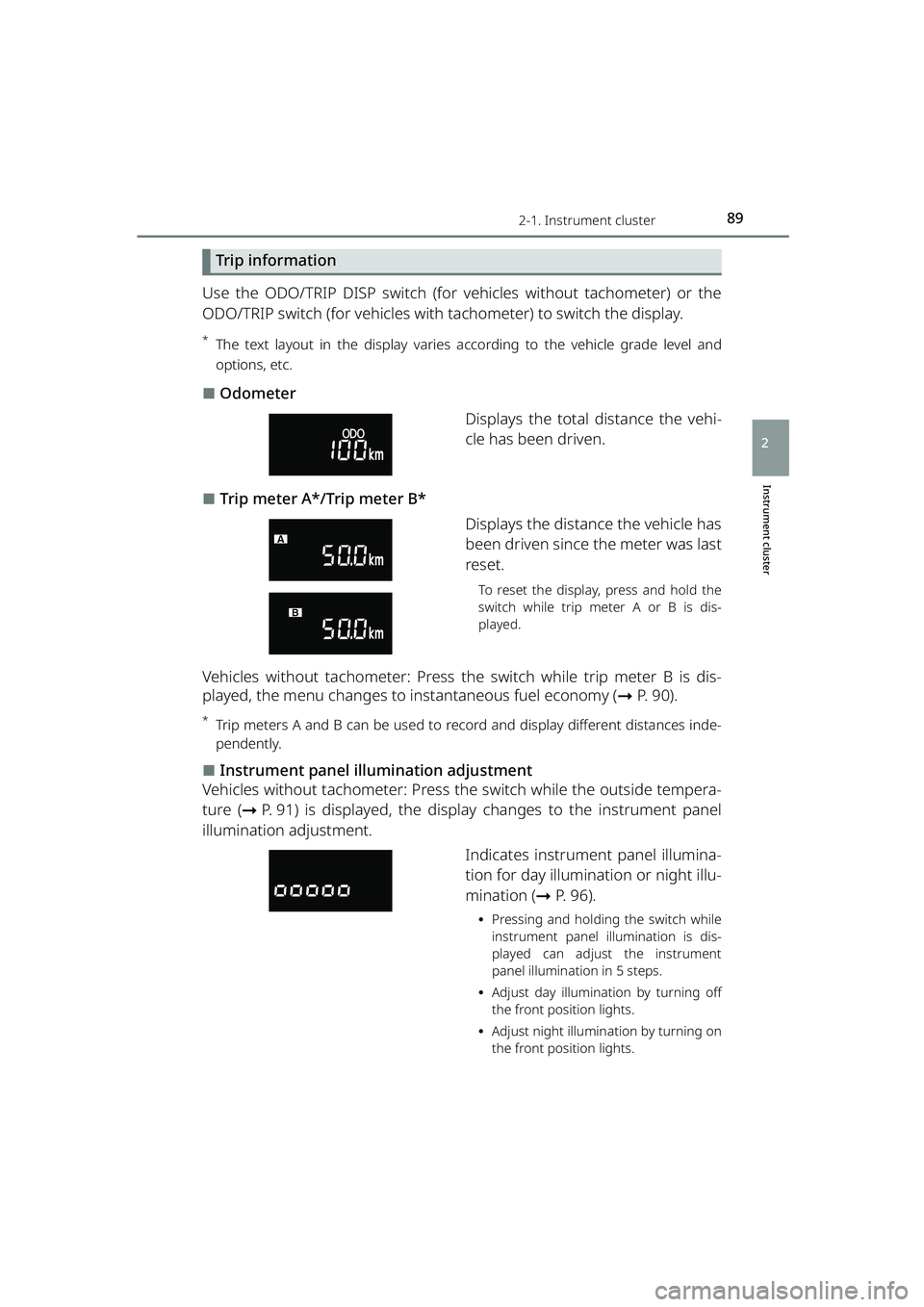 TOYOTA RAIZE 2023 User Guide 892-1. Instrument cluster
RAIZE_OM_General_BZ358E
Instrument cluster
2
Trip information
Use the ODO/TRIP DISP switch (for vehicles without tachometer) or the
ODO/TRIP switch (for vehicles with tachome