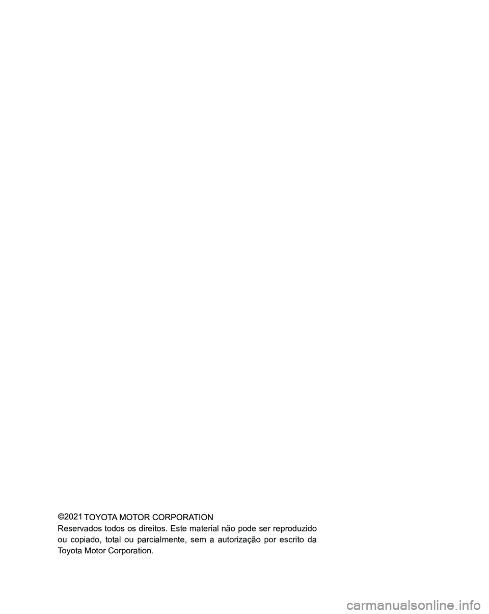 TOYOTA RAV4 2022 Manual de utilização (in Portuguese) Reservados todos os direitos. Este material não pode ser reproduzido
ou copiado, total ou parcialmente, sem a autorização por escrito da
Toyota Motor Corporation. TOYOTA RAV4 2022 Manual de utilização (in Portuguese) Reservados todos os direitos. Este material não pode ser reproduzido
ou copiado, total ou parcialmente, sem a autorização por escrito da
Toyota Motor Corporation.