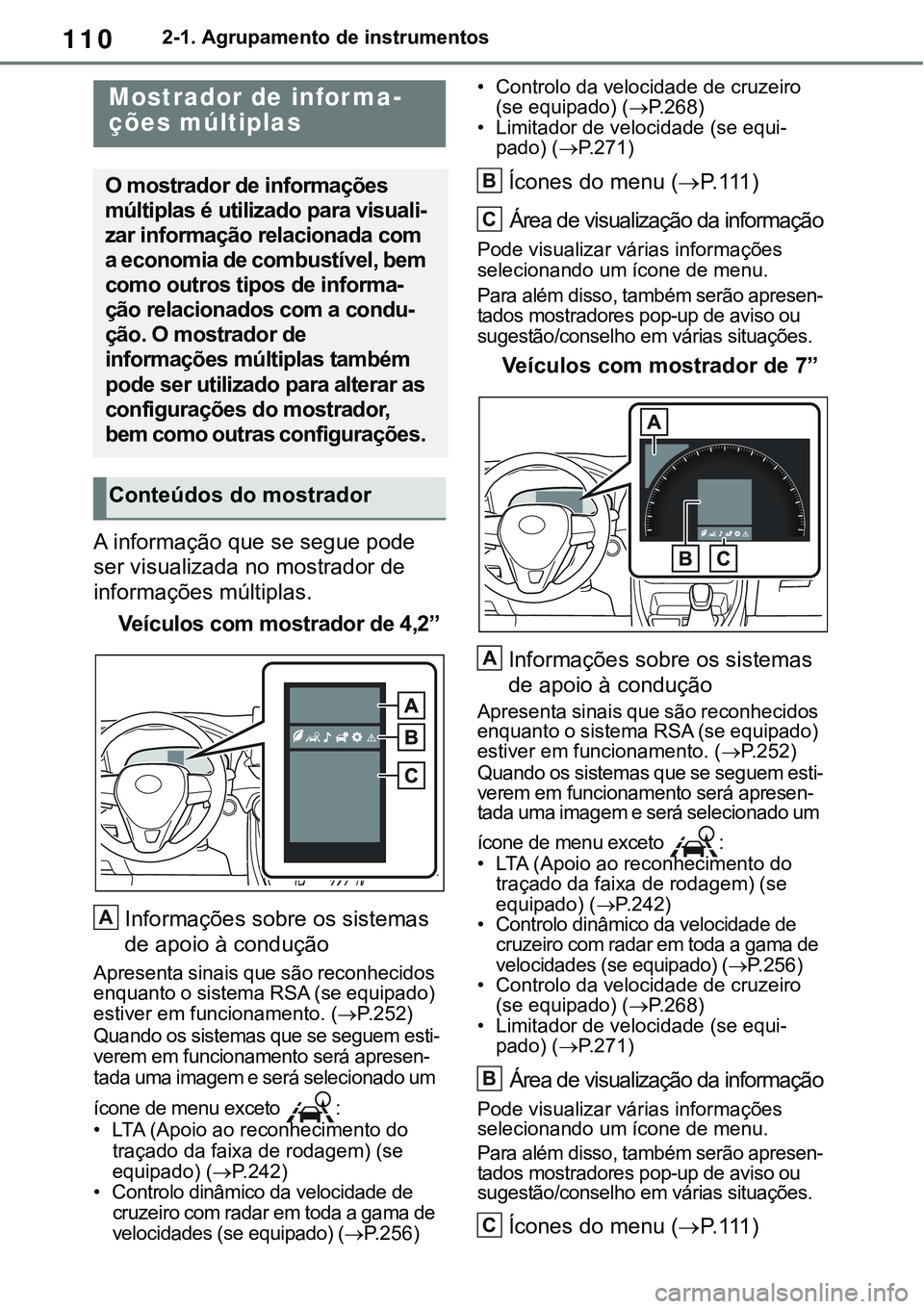 TOYOTA RAV4 2022 Manual de utilização (in Portuguese) 1102-1. Agrupamento de instrumentos
A informação que se segue pode
ser visualizada no mostrador de
informações múltiplas.
Veículos com mostrador de 4,2”
Informações sobre os sistemas
de a TOYOTA RAV4 2022 Manual de utilização (in Portuguese) 1102-1. Agrupamento de instrumentos
A informação que se segue pode
ser visualizada no mostrador de
informações múltiplas.
Veículos com mostrador de 4,2”
Informações sobre os sistemas
de a