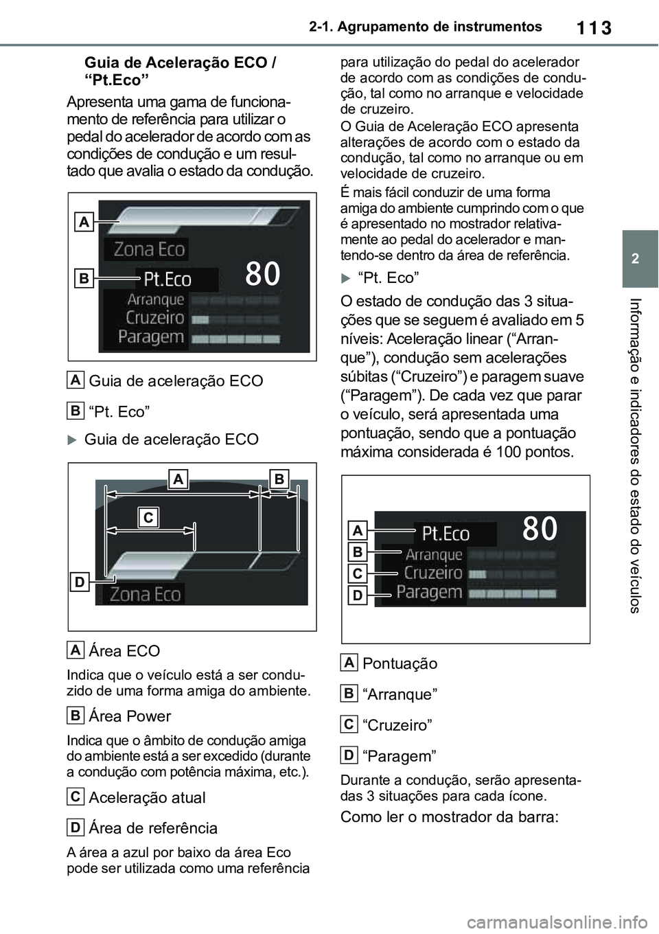 TOYOTA RAV4 2022 Manual de utilização (in Portuguese) 113
2 2-1. Agrupamento de instrumentos
Informação e indicadores do estado do veículos
Guia de Aceleração ECO /
“Pt.Eco”
Apresenta uma gama de funciona-
mento de referência para utilizar o
TOYOTA RAV4 2022 Manual de utilização (in Portuguese) 113
2 2-1. Agrupamento de instrumentos
Informação e indicadores do estado do veículos
Guia de Aceleração ECO /
“Pt.Eco”
Apresenta uma gama de funciona-
mento de referência para utilizar o