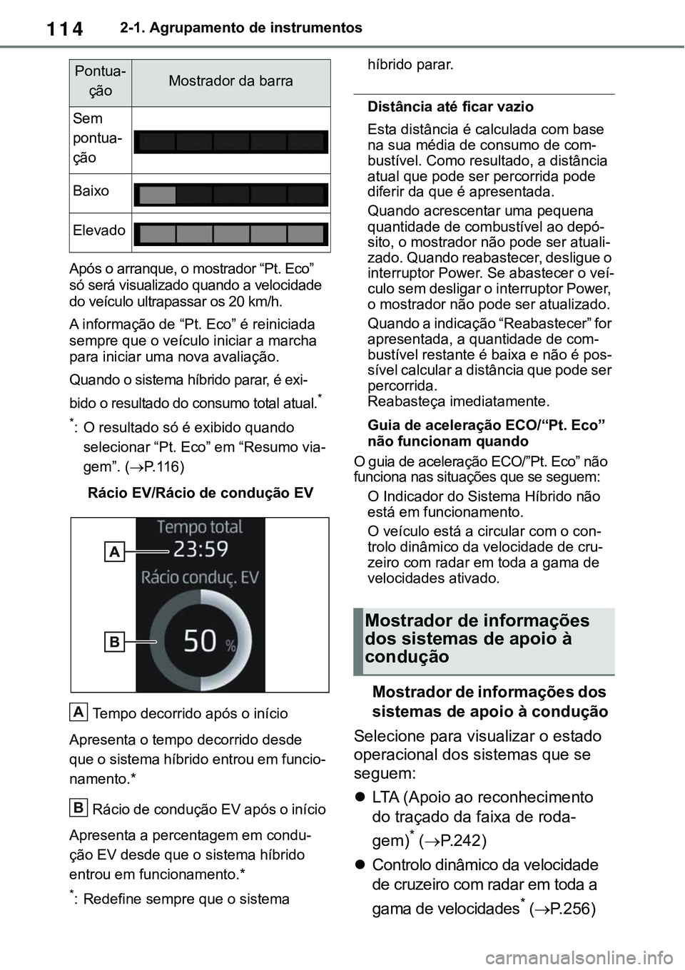 TOYOTA RAV4 2022 Manual de utilização (in Portuguese) 1142-1. Agrupamento de instrumentos
Após o arranque, o mostrador “Pt. Eco”
só será visualizado quando a velocidade
do veículo ultrapassar os 20 km/h.
A informação de “Pt. Eco” é reini TOYOTA RAV4 2022 Manual de utilização (in Portuguese) 1142-1. Agrupamento de instrumentos
Após o arranque, o mostrador “Pt. Eco”
só será visualizado quando a velocidade
do veículo ultrapassar os 20 km/h.
A informação de “Pt. Eco” é reini