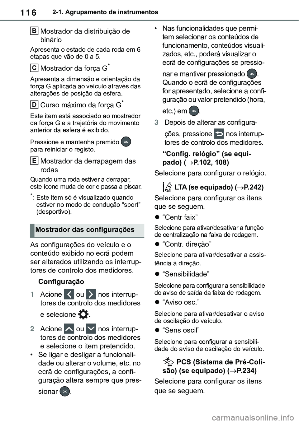TOYOTA RAV4 2022 Manual de utilização (in Portuguese) 1162-1. Agrupamento de instrumentos
Mostrador da distribuição de
binário
Apresenta o estado de cada roda em 6
etapas que vão de 0 a 5.
Mostrador da força G*
Apresenta a dimensão e orientaçã TOYOTA RAV4 2022 Manual de utilização (in Portuguese) 1162-1. Agrupamento de instrumentos
Mostrador da distribuição de
binário
Apresenta o estado de cada roda em 6
etapas que vão de 0 a 5.
Mostrador da força G*
Apresenta a dimensão e orientaçã