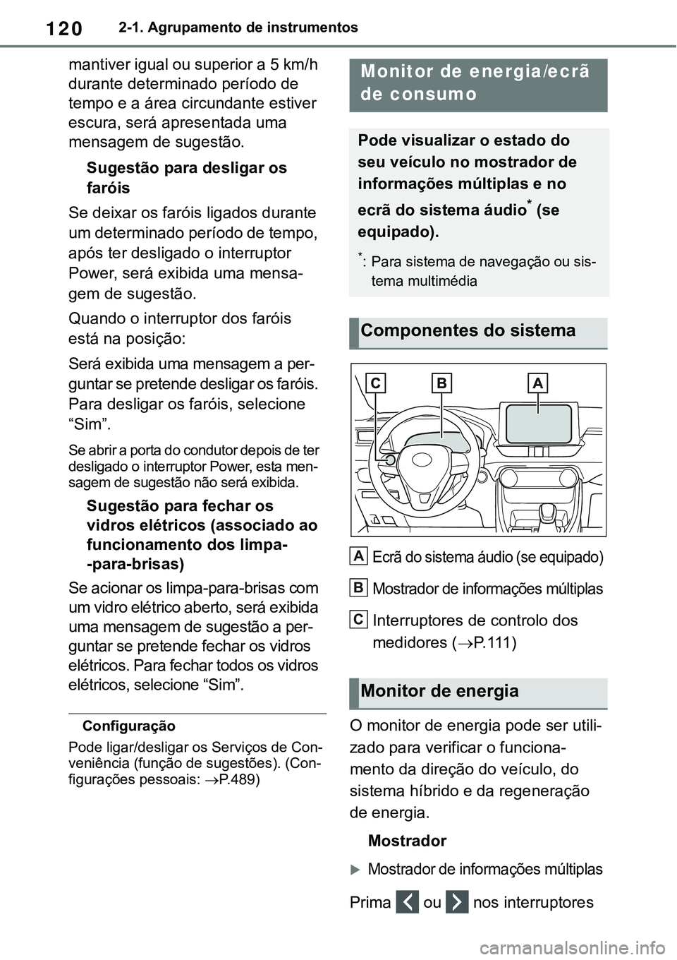 TOYOTA RAV4 2022 Manual de utilização (in Portuguese) 1202-1. Agrupamento de instrumentos
mantiver igual ou superior a 5 km/h
durante determinado período de
tempo e a área circundante estiver
escura, será apresentada uma
mensagem de sugestão.
Sug TOYOTA RAV4 2022 Manual de utilização (in Portuguese) 1202-1. Agrupamento de instrumentos
mantiver igual ou superior a 5 km/h
durante determinado período de
tempo e a área circundante estiver
escura, será apresentada uma
mensagem de sugestão.
Sug