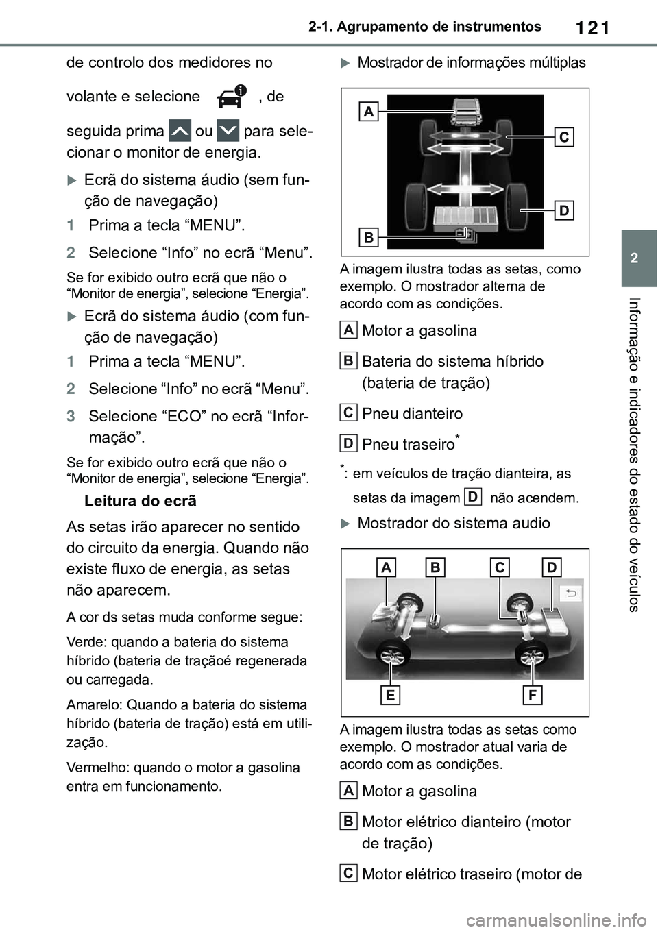 TOYOTA RAV4 2022 Manual de utilização (in Portuguese) 121
2 2-1. Agrupamento de instrumentos
Informação e indicadores do estado do veículos
de controlo dos medidores no
volante e selecione
, de
seguida prima ou para sele-
cionar o monitor de ener TOYOTA RAV4 2022 Manual de utilização (in Portuguese) 121
2 2-1. Agrupamento de instrumentos
Informação e indicadores do estado do veículos
de controlo dos medidores no
volante e selecione
, de
seguida prima ou para sele-
cionar o monitor de ener
