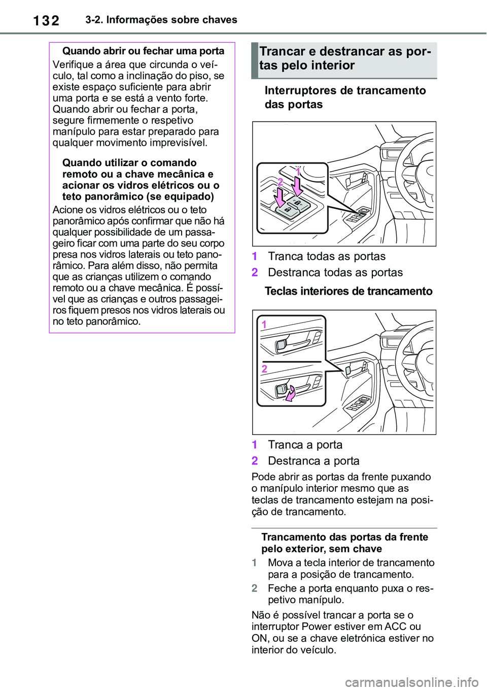 TOYOTA RAV4 2022 Manual de utilização (in Portuguese) 1323-2. Informações sobre chaves
Interruptores de trancamento
das portas
1Tranca todas as portas
2Destranca todas as portas
Teclas interiores de trancamento
1Tranca a porta
2Destranca a porta
Pode TOYOTA RAV4 2022 Manual de utilização (in Portuguese) 1323-2. Informações sobre chaves
Interruptores de trancamento
das portas
1Tranca todas as portas
2Destranca todas as portas
Teclas interiores de trancamento
1Tranca a porta
2Destranca a porta
Pode