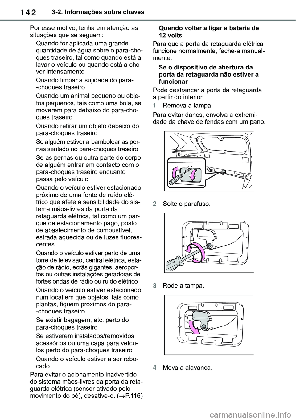 TOYOTA RAV4 2022 Manual de utilização (in Portuguese) 1423-2. Informações sobre chaves
Por esse motivo, tenha em atenção as
situações que se seguem:
Quando for aplicada uma grande
quantidade de água sobre o para-cho
-
ques traseiro, tal como qua TOYOTA RAV4 2022 Manual de utilização (in Portuguese) 1423-2. Informações sobre chaves
Por esse motivo, tenha em atenção as
situações que se seguem:
Quando for aplicada uma grande
quantidade de água sobre o para-cho
-
ques traseiro, tal como qua