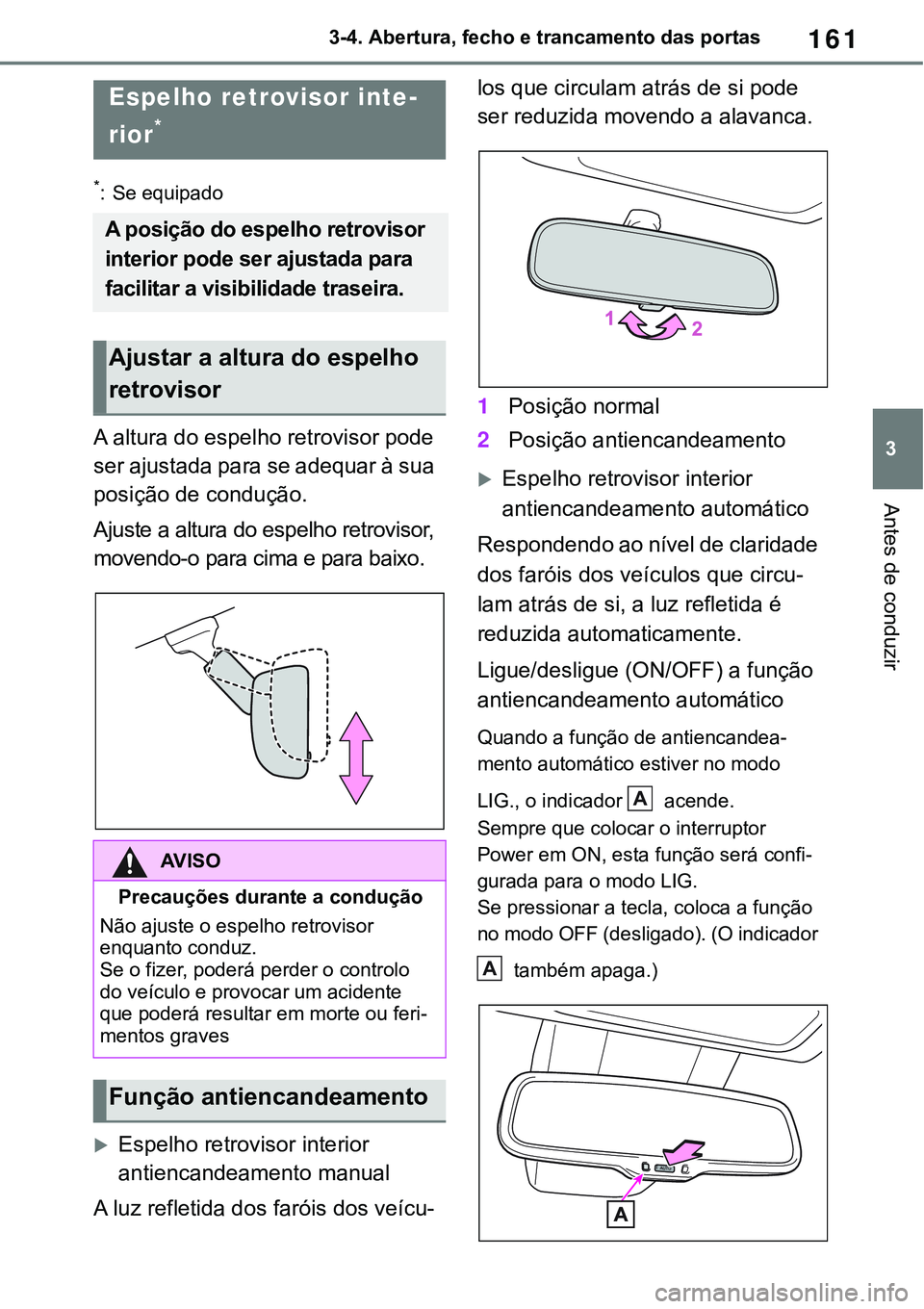 TOYOTA RAV4 2022 Manual de utilização (in Portuguese) 161
3 3-4. Abertura, fecho e trancamento das portas
Antes de conduzir
*: Se equipado
A altura do espelho retrovisor pode
ser ajustada para se adequar à sua
posição de condução.
Ajuste a altura TOYOTA RAV4 2022 Manual de utilização (in Portuguese) 161
3 3-4. Abertura, fecho e trancamento das portas
Antes de conduzir
*: Se equipado
A altura do espelho retrovisor pode
ser ajustada para se adequar à sua
posição de condução.
Ajuste a altura