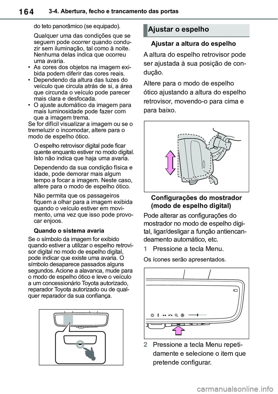 TOYOTA RAV4 2022 Manual de utilização (in Portuguese) 1643-4. Abertura, fecho e trancamento das portas
do teto panorâmico (se equipado).
Qualquer uma das condições que se
seguem pode ocorrer quando condu-zir sem iluminação, tal como à noite.
Nenh TOYOTA RAV4 2022 Manual de utilização (in Portuguese) 1643-4. Abertura, fecho e trancamento das portas
do teto panorâmico (se equipado).
Qualquer uma das condições que se
seguem pode ocorrer quando condu-zir sem iluminação, tal como à noite.
Nenh