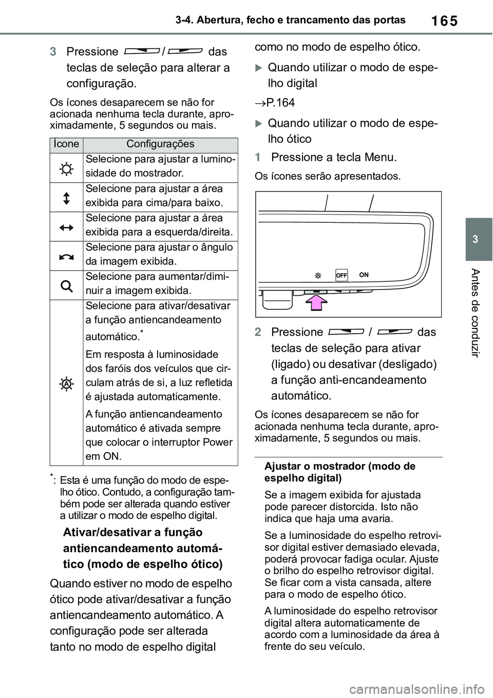 TOYOTA RAV4 2022 Manual de utilização (in Portuguese) 165
3 3-4. Abertura, fecho e trancamento das portas
Antes de conduzir
3Pressione / das
teclas de seleção para alterar a
configuração.
Os ícones desaparecem se não for
acionada nenhuma tecla d TOYOTA RAV4 2022 Manual de utilização (in Portuguese) 165
3 3-4. Abertura, fecho e trancamento das portas
Antes de conduzir
3Pressione / das
teclas de seleção para alterar a
configuração.
Os ícones desaparecem se não for
acionada nenhuma tecla d