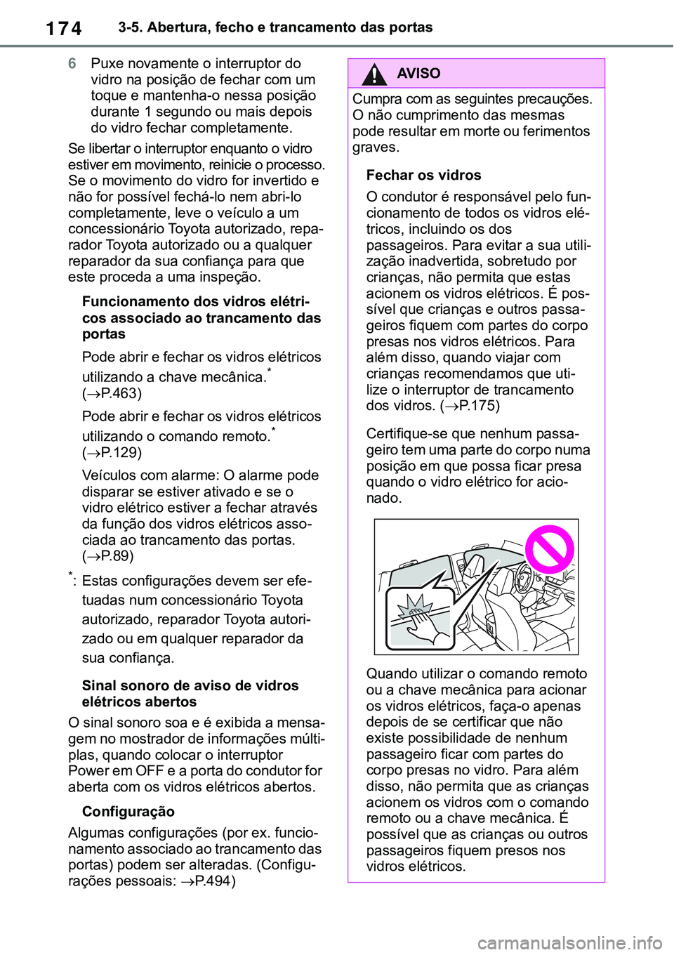 TOYOTA RAV4 2022 Manual de utilização (in Portuguese) 1743-5. Abertura, fecho e trancamento das portas
6Puxe novamente o interruptor do
vidro na posição de fechar com um
toque e mantenha-o nessa posição
durante 1 segundo ou mais depois
do vidro f TOYOTA RAV4 2022 Manual de utilização (in Portuguese) 1743-5. Abertura, fecho e trancamento das portas
6Puxe novamente o interruptor do
vidro na posição de fechar com um
toque e mantenha-o nessa posição
durante 1 segundo ou mais depois
do vidro f