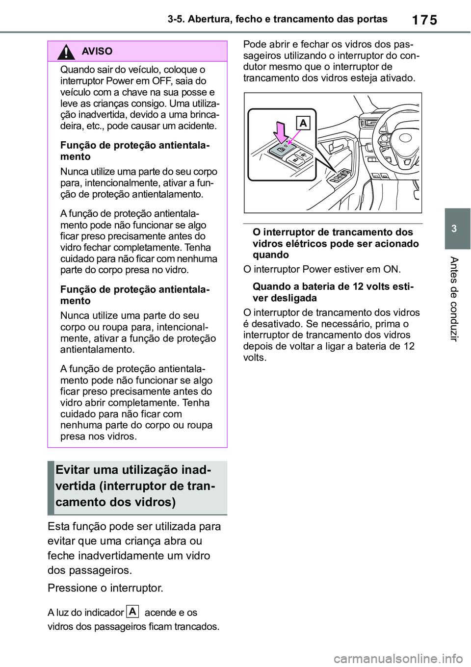 TOYOTA RAV4 2022 Manual de utilização (in Portuguese) 175
3 3-5. Abertura, fecho e trancamento das portas
Antes de conduzir
Esta função pode ser utilizada para
evitar que uma criança abra ou
feche inadvertidamente um vidro
dos passageiros.
Pression TOYOTA RAV4 2022 Manual de utilização (in Portuguese) 175
3 3-5. Abertura, fecho e trancamento das portas
Antes de conduzir
Esta função pode ser utilizada para
evitar que uma criança abra ou
feche inadvertidamente um vidro
dos passageiros.
Pression