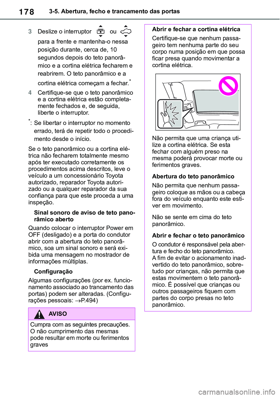 TOYOTA RAV4 2022 Manual de utilização (in Portuguese) 1783-5. Abertura, fecho e trancamento das portas
3Deslize o interruptor ou
para a frente e mantenha-o nessa
posição durante, cerca de, 10
segundos depois do teto panorâ
-
mico e a cortina elé TOYOTA RAV4 2022 Manual de utilização (in Portuguese) 1783-5. Abertura, fecho e trancamento das portas
3Deslize o interruptor ou
para a frente e mantenha-o nessa
posição durante, cerca de, 10
segundos depois do teto panorâ
-
mico e a cortina elé