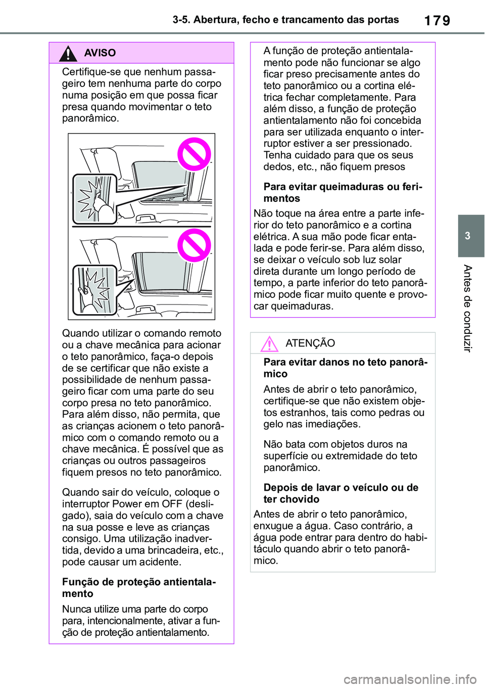 TOYOTA RAV4 2022 Manual de utilização (in Portuguese) 179
3 3-5. Abertura, fecho e trancamento das portas
Antes de conduzir
AV I S O
Certifique-se que nenhum passa-
geiro tem nenhuma parte do corpo
numa posição em que possa ficar
presa quando movimen TOYOTA RAV4 2022 Manual de utilização (in Portuguese) 179
3 3-5. Abertura, fecho e trancamento das portas
Antes de conduzir
AV I S O
Certifique-se que nenhum passa-
geiro tem nenhuma parte do corpo
numa posição em que possa ficar
presa quando movimen