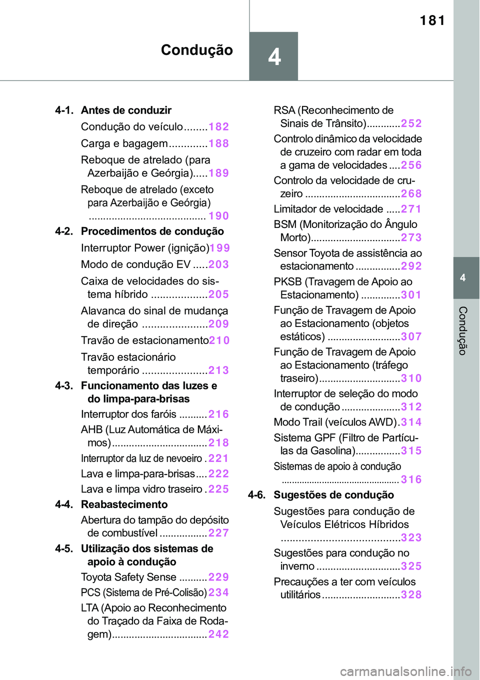 TOYOTA RAV4 2022 Manual de utilização (in Portuguese) 4
181
4
Condução
Condução
4-1. Antes de conduzir
Condução do veículo ........182
Carga e bagagem .............188
Reboque de atrelado (para
Azerbaijão e Geórgia).....
189
Reboque de atrelad TOYOTA RAV4 2022 Manual de utilização (in Portuguese) 4
181
4
Condução
Condução
4-1. Antes de conduzir
Condução do veículo ........182
Carga e bagagem .............188
Reboque de atrelado (para
Azerbaijão e Geórgia).....
189
Reboque de atrelad