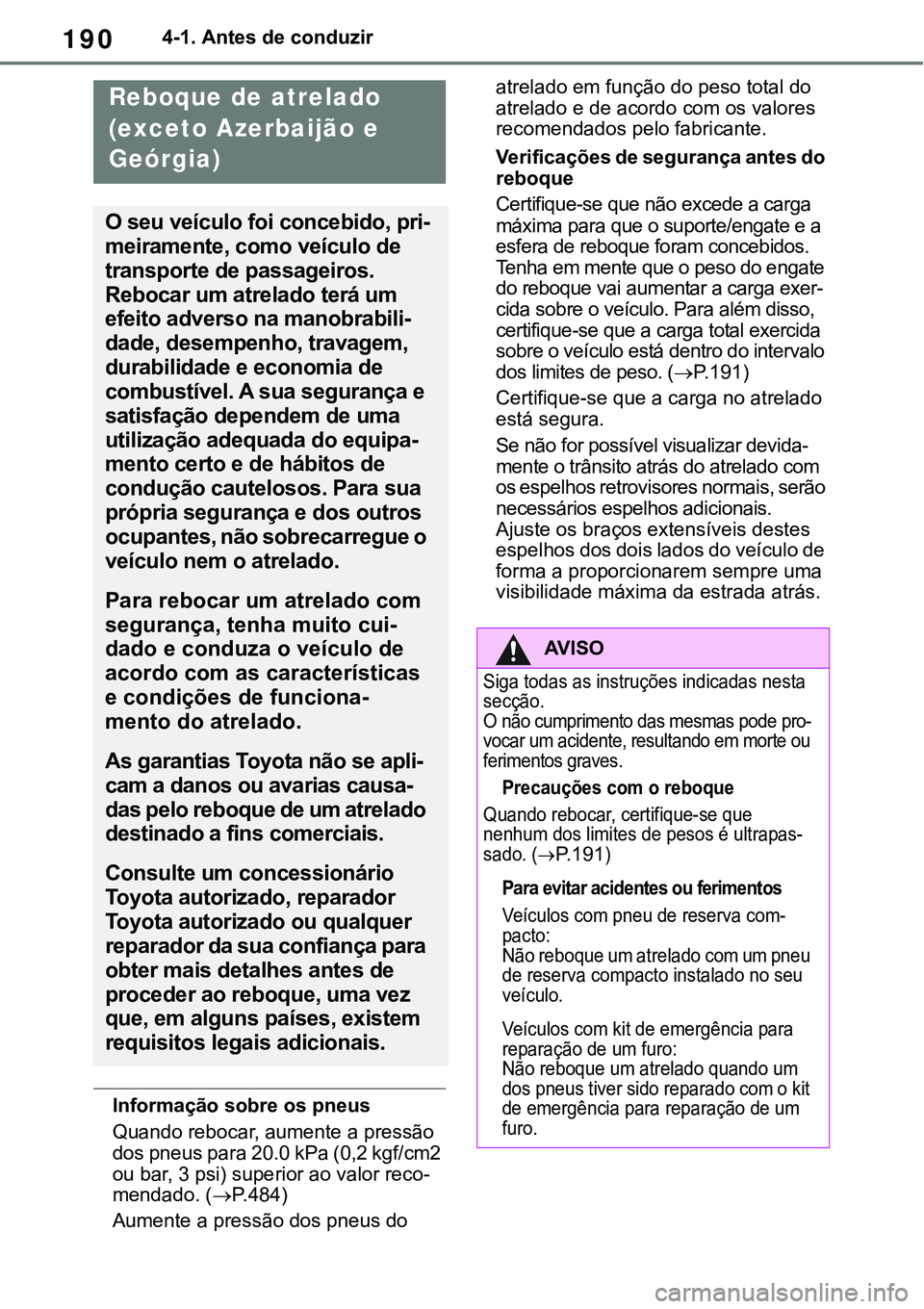 TOYOTA RAV4 2022 Manual de utilização (in Portuguese) 1904-1. Antes de conduzir
Informação sobre os pneus
Quando rebocar, aumente a pressão
dos pneus para 20.0 kPa (0,2 kgf/cm2
ou bar, 3 psi) superior ao valor reco
-mendado. (P. 4 8 4)
Aumente a TOYOTA RAV4 2022 Manual de utilização (in Portuguese) 1904-1. Antes de conduzir
Informação sobre os pneus
Quando rebocar, aumente a pressão
dos pneus para 20.0 kPa (0,2 kgf/cm2
ou bar, 3 psi) superior ao valor reco
-mendado. (P. 4 8 4)
Aumente a