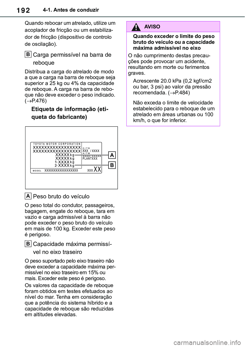 TOYOTA RAV4 2022 Manual de utilização (in Portuguese) 1924-1. Antes de conduzir
Quando rebocar um atrelado, utilize um
acoplador de fricção ou um estabiliza
-
dor de fricção (dispositivo de controlo
de oscilação).
Carga permissível na barra de
TOYOTA RAV4 2022 Manual de utilização (in Portuguese) 1924-1. Antes de conduzir
Quando rebocar um atrelado, utilize um
acoplador de fricção ou um estabiliza
-
dor de fricção (dispositivo de controlo
de oscilação).
Carga permissível na barra de