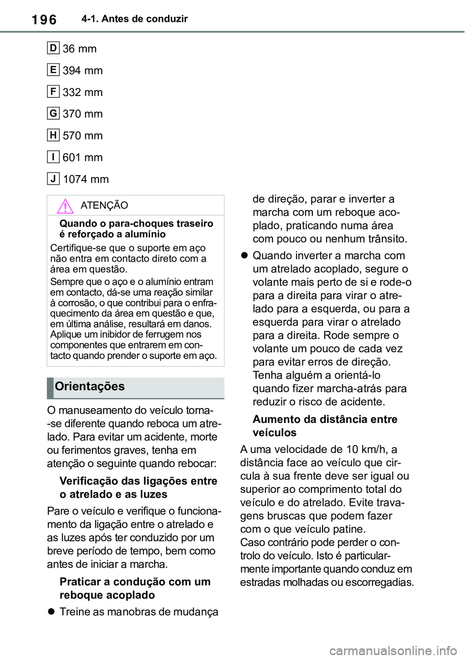 TOYOTA RAV4 2022 Manual de utilização (in Portuguese) 1964-1. Antes de conduzir
36 mm
394 mm
332 mm
370 mm
570 mm
601 mm
1074 mm
O manuseamento do veículo torna-
-se diferente quando reboca um atre-
lado. Para evitar um acidente, morte
ou ferimentos TOYOTA RAV4 2022 Manual de utilização (in Portuguese) 1964-1. Antes de conduzir
36 mm
394 mm
332 mm
370 mm
570 mm
601 mm
1074 mm
O manuseamento do veículo torna-
-se diferente quando reboca um atre-
lado. Para evitar um acidente, morte
ou ferimentos