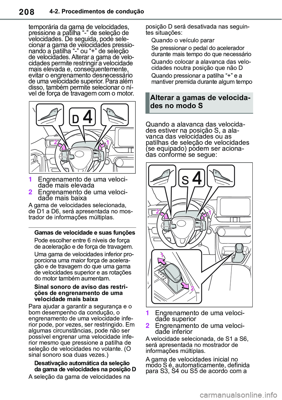 TOYOTA RAV4 2022 Manual de utilização (in Portuguese) 2084-2. Procedimentos de condução
temporária da gama de velocidades,
pressione a patilha “-” de seleção de
velocidades. De seguida, pode sele
-cionar a gama de velocidades pressio-nando a p TOYOTA RAV4 2022 Manual de utilização (in Portuguese) 2084-2. Procedimentos de condução
temporária da gama de velocidades,
pressione a patilha “-” de seleção de
velocidades. De seguida, pode sele
-cionar a gama de velocidades pressio-nando a p