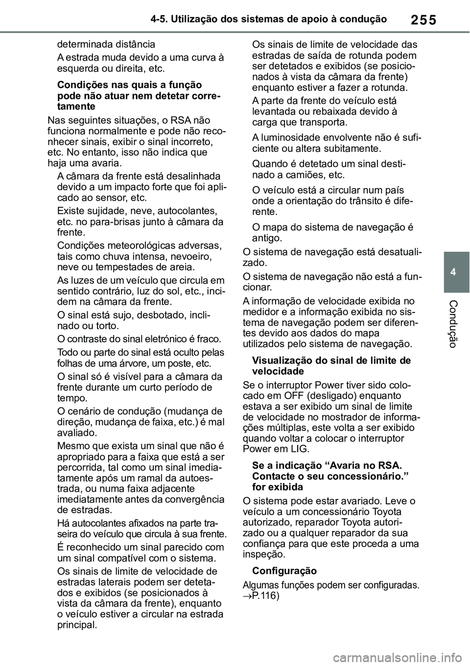 TOYOTA RAV4 2022 Manual de utilização (in Portuguese) 255
4 4-5. Utilização dos sistemas de apoio à condução
Condução
determinada distância
A estrada muda devido a uma curva à
esquerda ou direita, etc.
Condições nas quais a função
pode nã TOYOTA RAV4 2022 Manual de utilização (in Portuguese) 255
4 4-5. Utilização dos sistemas de apoio à condução
Condução
determinada distância
A estrada muda devido a uma curva à
esquerda ou direita, etc.
Condições nas quais a função
pode nã
