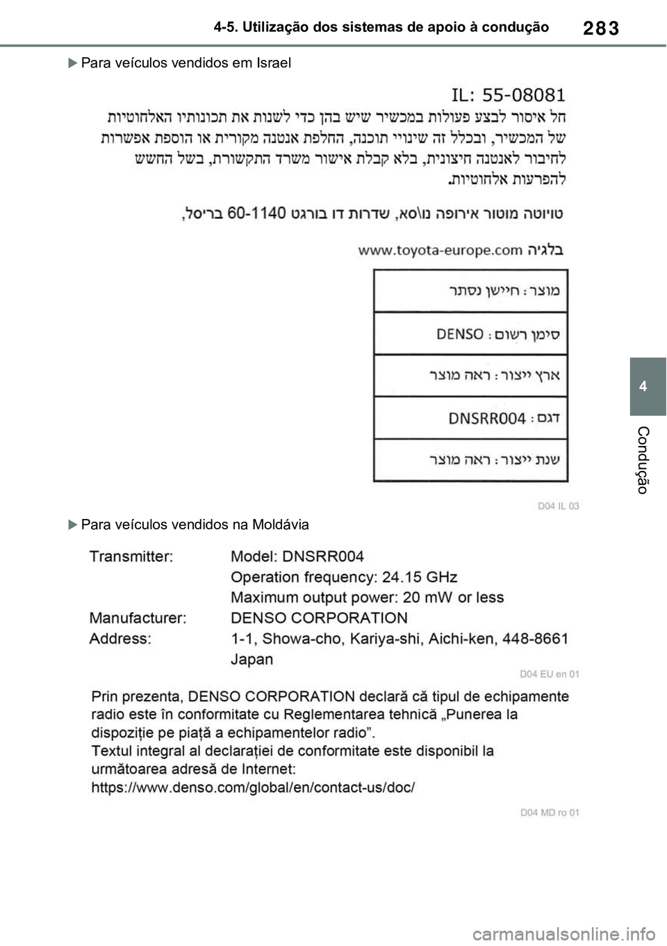 TOYOTA RAV4 2022 Manual de utilização (in Portuguese) 283
4 4-5. Utilização dos sistemas de apoio à condução
Condução
Para veículos vendidos em Israel
Para veículos vendidos na Moldávia TOYOTA RAV4 2022 Manual de utilização (in Portuguese) 283
4 4-5. Utilização dos sistemas de apoio à condução
Condução
Para veículos vendidos em Israel
Para veículos vendidos na Moldávia