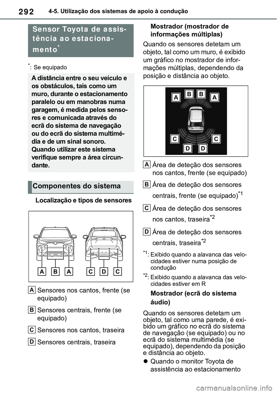 TOYOTA RAV4 2022 Manual de utilização (in Portuguese) 2924-5. Utilização dos sistemas de apoio à condução
*: Se equipado
Localização e tipos de sensores
Sensores nos cantos, frente (se
equipado)
Sensores centrais, frente (se
equipado)
Sensores n TOYOTA RAV4 2022 Manual de utilização (in Portuguese) 2924-5. Utilização dos sistemas de apoio à condução
*: Se equipado
Localização e tipos de sensores
Sensores nos cantos, frente (se
equipado)
Sensores centrais, frente (se
equipado)
Sensores n