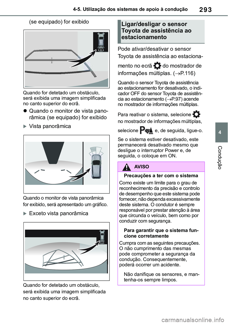 TOYOTA RAV4 2022 Manual de utilização (in Portuguese) 293
4 4-5. Utilização dos sistemas de apoio à condução
Condução
(se equipado) for exibido
Quando for detetado um obstáculo,
será exibida uma imagem simplificada
no canto superior do ecrã.
TOYOTA RAV4 2022 Manual de utilização (in Portuguese) 293
4 4-5. Utilização dos sistemas de apoio à condução
Condução
(se equipado) for exibido
Quando for detetado um obstáculo,
será exibida uma imagem simplificada
no canto superior do ecrã.
